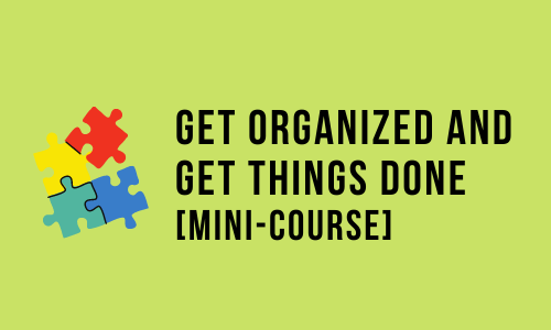Get Organized and Get Things Done