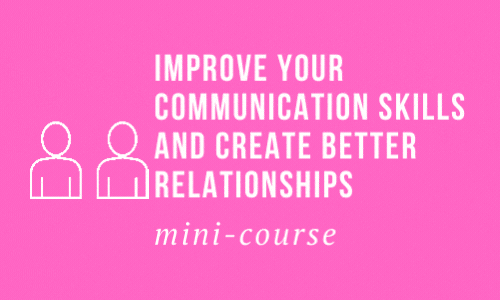 Improve Your Communication Skills and Create Better Relationships